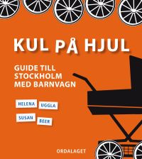 Kul på hjul : guide till Stockholm med barnvagn 