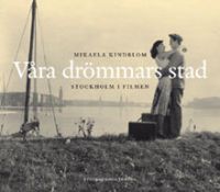 Våra drömmars stad : Stockholm i filmen